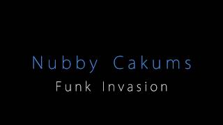 Nubby Cakums  Funk Invasion [upl. by Cirdec]