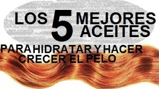 Los 5 mejores aceites para hidratar y hacer crecer el cabello [upl. by Fifine]