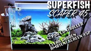 SuperFish Scaper 45  S2 Pro Controller amp Clear Garden Ambient Screen 45P [upl. by Alica]