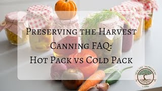 Preserving the Harvest Canning FAQ Hot Pack vs Cold Pack [upl. by Hayn]