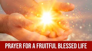 Prayer for a Fruitful and Blessed Life [upl. by Circosta32]