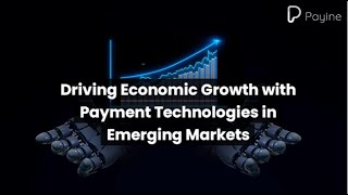 Driving Economic Growth with Payment Technologies in Emerging Markets [upl. by Jezebel]