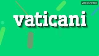 VATICANI  HOW TO PRONOUNCE IT [upl. by Averil]