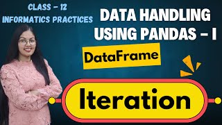 Iteration over DataFrame  iterrows and iteritems  CBSE Class 12 Informatics Practices 065 [upl. by Eneirda]