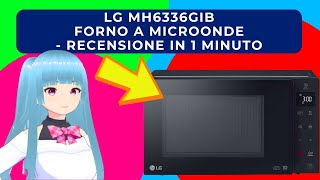 LG MH6336GIB FORNO A MICROONDE  RECENSIONE IN 1 MINUTO [upl. by Wassyngton]