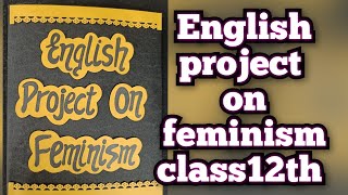 English Project on Feminism Class12th CBSE 202324 [upl. by Kristine]