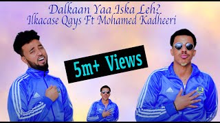 Ilkacase Qays ft Mohamed Kadheeri  Dalkaan Ya Iska Leh  Official Music Video 2021 [upl. by Golter]