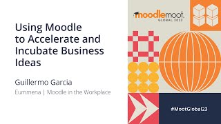 Using Moodle to Accelerate and Incubate Business Ideas  MoodleMoot Global 2023 [upl. by Osborn]