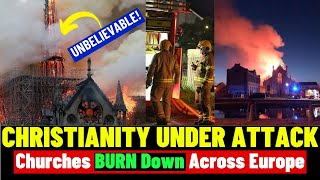 🚨 UNBELIEVABLE Churches BURN Down Across Europe Christianity Under Attack [upl. by Aiselad]