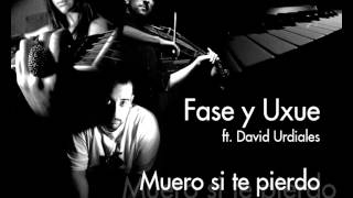 Fase y Uxue  Muero si te pierdo ft David Urdiales [upl. by Des8]