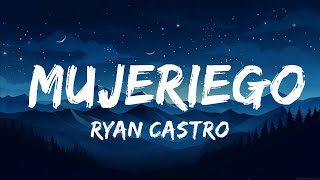 Ryan Castro  Mujeriego  25 Min Lyrics [upl. by Eisyak152]