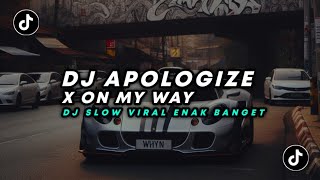 DJ TIKTOK TERBARU APOLOGIZE X ON MY WAY  SLOW ENAK SANTUY [upl. by Debi]