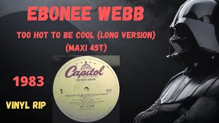 Ebonee Webb  Too Hot To Be Cool Long Version 1983 Maxi 45T [upl. by Nichole]