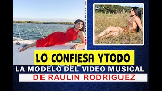 Modelo que recibio lluvias de criticas por participar en un video de Raulin Rodriguez  cuenta todo [upl. by Eeliab589]