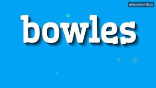 BOWLES  HOW TO SAY BOWLES bowles [upl. by Alyhc537]