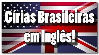 Gírias e Expressões Brasileiras em Inglês [upl. by Meeker]