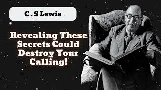 Revealing These Secrets Could Destroy Your Calling  C  S Lewis [upl. by Barbaresi403]