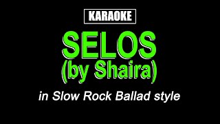 Karaoke  Selos  Shaira Slow Rock Ballad Version [upl. by Yahsan184]