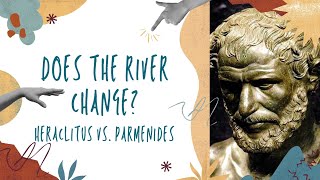 Does the river change Heraclitus vs Parmenides [upl. by Anyahc]