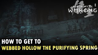 How To Get To Webbed Hollow The Purifying Spring Locations Black Myth Wukong [upl. by Ferdinand]