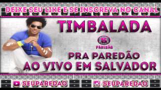 TIMBALADA 2017  AO VIVO EM SALVADOR  PRA PAREDÃOS [upl. by Annaiv]