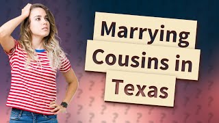 Can you marry your cousin in Texas [upl. by Buatti]