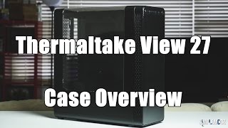 Thermaltake View 27  Full Overview [upl. by Llenrag]