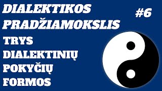 Dialektikos pradžiamokslis 6 Trys dialektinių pokyčių formos [upl. by Nestor]