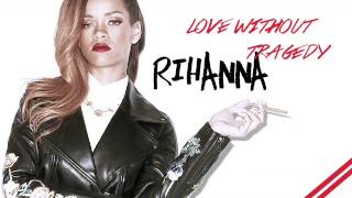 Rihanna  Love Without Tragedy Extended Version [upl. by Agamemnon]