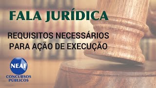 Fala Jurídica Requisitos Necessários Para Ação de Execução [upl. by Anilrac]