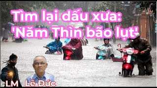 Tìm lại dấu xưa Năm Thìn bão lụt [upl. by Ahsiak]