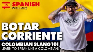 COLOMBIAN SLANG 101 BOTAR CORRIENTEESCAPE [upl. by Aneeres]