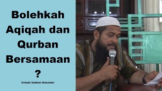 Bolehkah Aqiqah dan Qurban Bersamaan   Ustadz Subhan Bawazier [upl. by Purse]