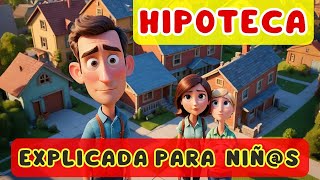 🏠 Hipoteca explicada para niños 8 años  Vídeo educativo  ¿Qué es una hipoteca [upl. by Nessim]