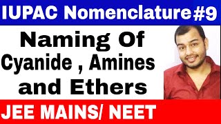 11 chap 12  IUPAC Nomenclature 09  Naming of Cyanides  Amines and Ethers IIIT JEE MAINS NEET [upl. by Aleina672]