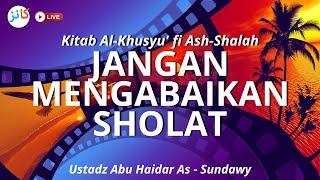 Kitab AlKhusyu fi AshShalah  Jangan Mengabaikan Sholat  Ustadz Abu Haidar As  Sundawy [upl. by Sochor254]