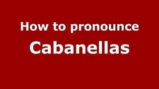 How to pronounce Cabanellas SpanishArgentina  PronounceNamescom [upl. by Anirbed]