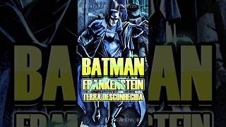 Batman Frankenstein Terra Desconhecida  O MULTIVERSO do Batman  multiverso Batman [upl. by Dorolice]