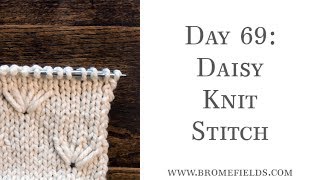 Day 69  Daisy Knit Stitch 1 100daysofknitstitches [upl. by Denton]