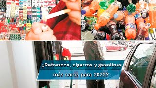 Anuncia Hacienda aumento de 736 al IEPS en refrescos cigarros y gasolinas para 2022 [upl. by Farant]