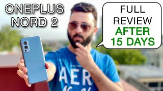 OnePlus Nord 2 Full Review After 15 Days Of Usage With Pros amp Cons [upl. by Annoyi227]