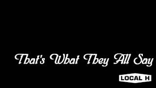 Local H Thats What They All Say [upl. by Ear]