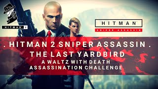 HITMAN 2 Sniper Assassin  A Waltz With Death  The Last Yardbird [upl. by Stephie]