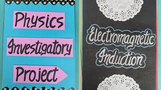 Physics Investigatory Project on Electromagnetic Induction Class12 CBSE 202324 parulcreations [upl. by Fransisco]