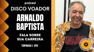 Entrevista com Arnaldo Baptista  Disco Voador  Temporada 5  EP03 [upl. by Valsimot]