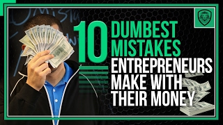 10 Dumbest Mistakes Entrepreneurs Make with Their Money [upl. by Isle966]