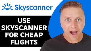 How to Use Skyscanner for Cheap Flights  Skyscanner Tutorial 2024 [upl. by Eillek774]