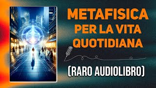 Il libro della metafisica per la vita quotidiana  AUDIOLIBRO COMPLETO [upl. by Nauwtna]