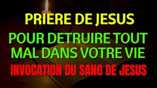 Prière de Jésus pour Détruire Tout Mal dans votre Vie  Invoquer le sang de JÉSUS [upl. by Porta258]