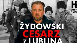 Żydowski quotCesarzquot z Lublina Straszna historia żydowskiego kolaboranta gestapo z lubelskiego getta [upl. by Kaiser]